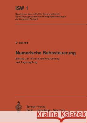 Numerische Bahnsteuerung: Beitrag Zur Informationsverarbeitung Und Lageregelung Schmid, D. 9783540058342