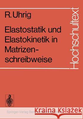 Elastostatik Und Elastokinetik in Matrizenschreibweise: Das Verfahren Der Übertragungsmatrizen Uhrig, R. 9783540059752 Springer