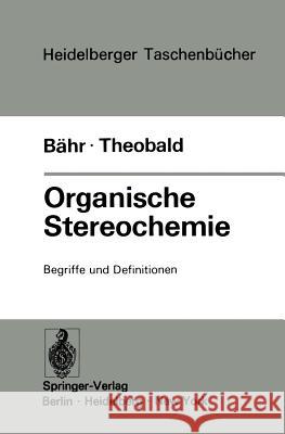 Organische Stereochemie: Begriffe Und Definitionen Bähr, W. 9783540063391 Springer-Verlag