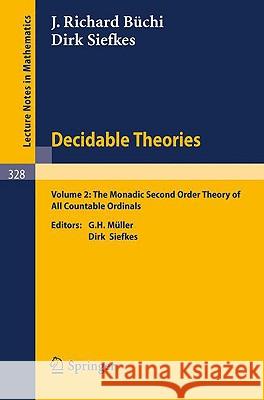 Decidable Theories: Vol. 2: The Monadic Second Order Theory of All Countable Ordinals J.R. Büchi, D. Siefkes, G.H. Müller, D. Siefkes 9783540063452 Springer-Verlag Berlin and Heidelberg GmbH & 