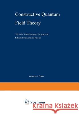 Constructive Quantum Field Theory: The 1973 “Ettore Majorana” International School of Mathematical Physics G. Velo, A. S. Wightman 9783540066088