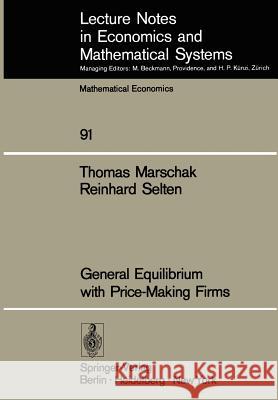 General Equilibrium with Price-Making Firms T. Marschak R. Selten 9783540066248 Springer