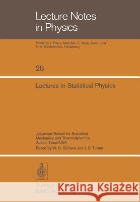 Lectures in Statistical Physics: Advanced School for Statistical Mechanics and Thermodynamics Austin, Texas/USA Schieve, W. C. 9783540067115 Springer