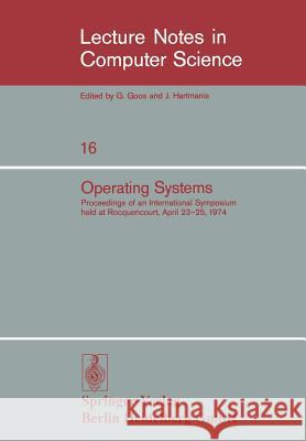 Operating Systems: Proceedings of an International Symposium Held at Rocquencourt, April 23-25, 1974 Gelenbe, E. 9783540068495 Springer