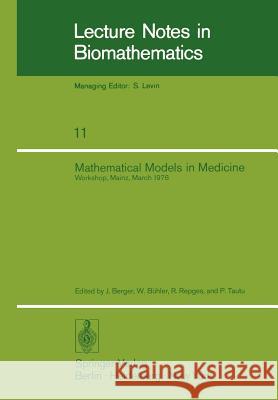 Mathematical Models in Medicine: Workshop, Mainz, March 1976 Berger, J. 9783540078029 Springer