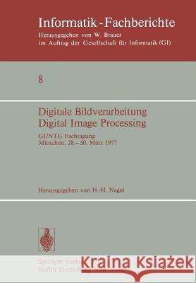 Digitale Bildverarbeitung Digital Image Processing: GI/NTG Fachtagung München, 28.–30. März 1977 H.-H. Nagel 9783540081692