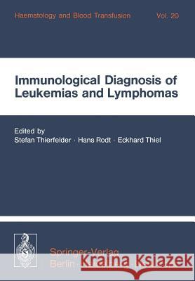 Immunological Diagnosis of Leukemias and Lymphomas: International Symposium of the Institut Für Hämatologie, Gsf, October 28-30, 1976 -- Neuherberg/Mu Thierfelder, S. 9783540082163