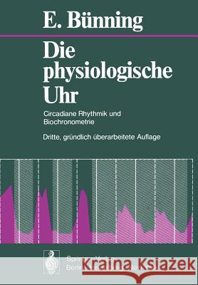 Die Physiologische Uhr: Circadiane Rhythmik Und Biochronometrie Bünning, E. 9783540082262 Springer