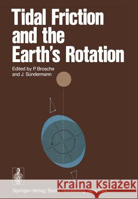 Tidal Friction and the Earth's Rotation P. Brosche J. Sa1/4ndermann M. Bonatz 9783540090465 Not Avail