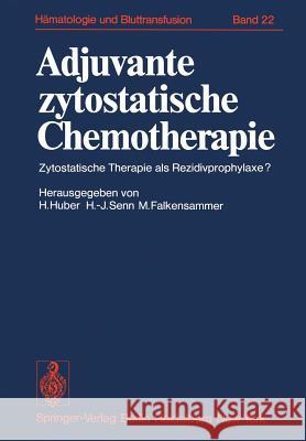 Adjuvante Zytostatische Chemotherapie: Zytostatische Therapie ALS Rezidivprophylaxe? Huber, Heinz 9783540090694 Not Avail