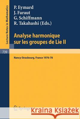 Analyse Harmonique Sur Les Groupes de Lie II: Seminaire Nancy-Strasbourg 1976-78 Eymard, P. 9783540095361 Springer