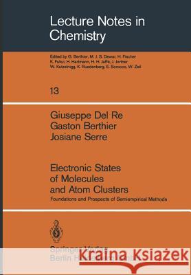 Electronic States of Molecules and Atom Clusters: Foundations and Prospects of Semiempirical Methods G. Del Re, G. Berthier, J. Serre 9783540097389 Springer-Verlag Berlin and Heidelberg GmbH & 