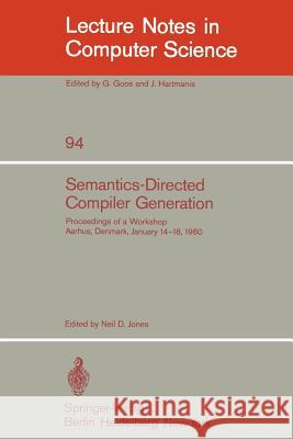 Semantics-Directed Compiler Generation: Proceedings of a Workshop, Aarhus, Denmark, January 14-18, 1980 N.D. Jones 9783540102502 Springer-Verlag Berlin and Heidelberg GmbH & 