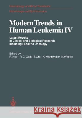 Modern Trends in Human Leukemia IV: Latest Results in Clinical and Biological Research Including Pediatric Oncology Neth, R. 9783540106227 Springer