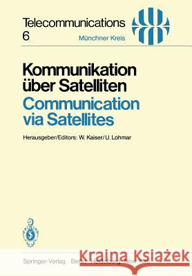 Kommunikation Über Satelliten / Communication Via Satellites: Vorträge Des Am 23./24. Oktober 1980 in München Abgehaltenen Kongresses / Proceedings of Kaiser, W. 9783540107514 Not Avail