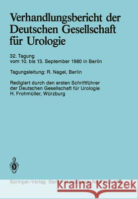 Verhandlungsbericht Der Deutschen Gesellschaft Für Urologie: 32. Tagung 10. Bis 13. September 1980, Berlin Nagel, R. 9783540110170 Springer