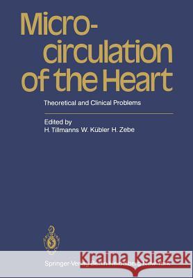 Microcirculation of the Heart: Theoretical and Clinical Problems Tillmanns, H. 9783540113461 Springer