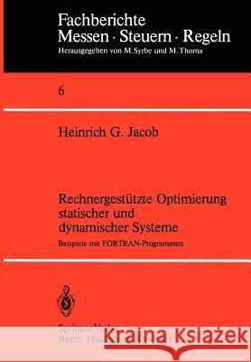 Rechnergestützte Optimierung Statischer Und Dynamischer Systeme: Beispiele Mit Fortran-Programmen Jacob, H. G. 9783540116417 Springer