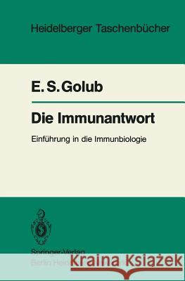 Die Immunantwort: Einführung in Die Immunbiologie Golub, E. S. 9783540117551 Springer