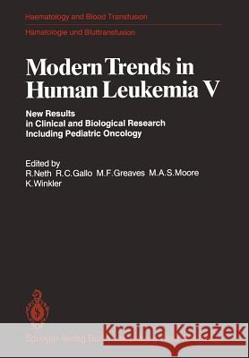 Modern Trends in Human Leukemia V: New Results in Clinical and Biological Research Including Pediatric Oncology Neth, R. 9783540118589 Springer