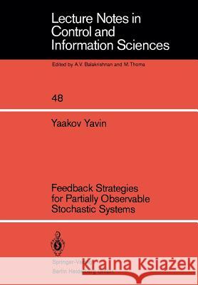 Feedback Strategies for Partially Observable Stochastic Systems Y. Yavin 9783540122081 Not Avail