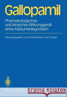 Gallopamil: Pharmakologisches Und Klinisches Wirkungsprofil Eines Kalziumantagonisten Kaltenbach, M. 9783540123811 Springer
