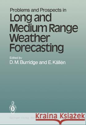 Problems and Prospects in Long and Medium Range Weather Forecasting D. M. Burridge E. Kallen 9783540128274 Springer