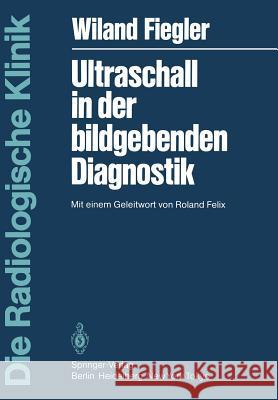 Ultraschall in Der Bildgebenden Diagnostik: Mit Einem Geleitwort Von Roland Felix Felix, R. 9783540129639 Springer