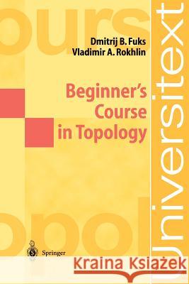 Beginner's Course in Topology: Geometric Chapters Fuks, D. B. 9783540135777 Springer