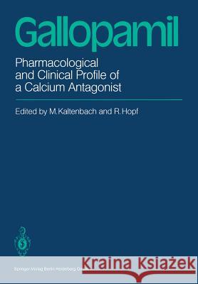 Gallopamil: Pharmacological and Clinical Profile of a Calcium Antagonist Janson, T. L. 9783540137375 Not Avail