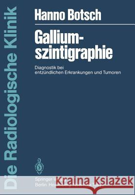 Galliumszintigraphie: Diagnostik Bei Entzündlichen Erkrankungen Und Tumoren Botsch, H. 9783540138099 Springer