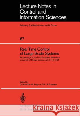 Real Time Control of Large Scale Systems: Proceedings of the First European Workshop, University of Patras, Greece, July 9-12, 1984 Schmidt, G. 9783540150336 Not Avail