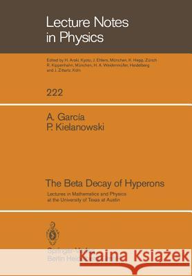 The Beta Decay of Hyperons A. Garcia, P. Kielanowski, A. Bohm, A. Bohm 9783540151845 Springer-Verlag Berlin and Heidelberg GmbH & 