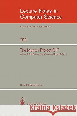 The Munich Project CIP: Volume I: The Wide Spectrum Language CIP-L F. L. Bauer, Rudolf Berghammer, M. Broy, W. Dosch, F. Geiselbrechtinger, R. Gnatz, E. Hangel, W. Hesse, Bernd Krieg-Bruc 9783540151876