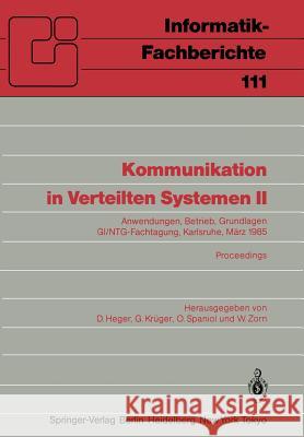 Kommunikation in Verteilten Systemen II: Anwendungen, Betrieb, Grundlagen GI/NTG-Fachtagung Karlsruhe, 13.–15. März 1985 Proceedings Dirk Heger, Gerhard Krüger, Otto Spaniol, Werner Zorn 9783540159711