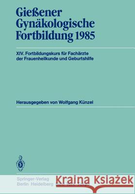 Gießener Gynäkologische Fortbildung 1985: XIV. Fortbildungskurs Für Fachärzte Der Frauenheilkunde Und Geburtshilfe Künzel, Wolfgang 9783540160014 Springer