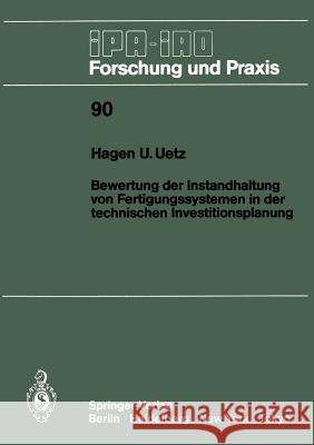 Bewertung Der Instandhaltung Von Fertigungssystemen in Der Technischen Investitionsplanung Hagen U. Uetz 9783540161660 Springer