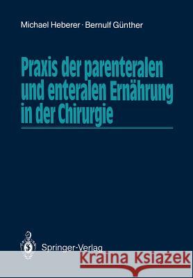 Praxis Der Parenteralen Und Enteralen Ernährung in Der Chirurgie Heberer, Michael 9783540162766 Springer