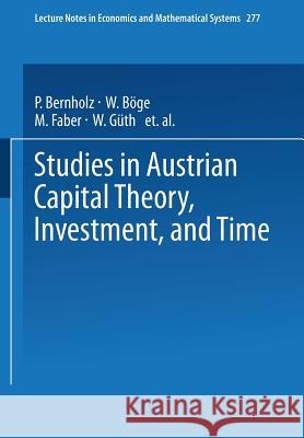 Studies in Austrian Capital Theory, Investment, and Time Malte Faber 9783540168041 Springer