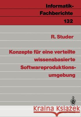 Konzepte Für Eine Verteilte Wissensbasierte Softwareproduktionsumgebung Studer, Rudi 9783540172154 Springer