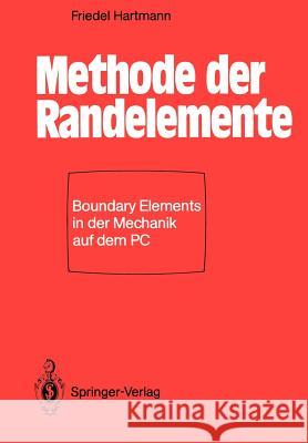 Methode Der Randelemente: Boundary Elements in Der Mechanik Auf Dem PC Hartmann, Friedel 9783540173366 Springer