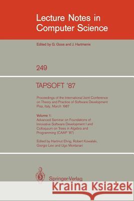 Tapsoft '87: Proceedings of the International Joint Conference on Theory and Practice of Software Development, Pisa, Italy, March 1987: Volume 1: Adva Ehrig, Hartmut 9783540176602