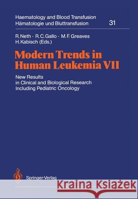 Modern Trends in Human Leukemia VII: New Results in Clinical and Biological Research Including Pediatric Oncology Neth, Rolf 9783540177548 Springer