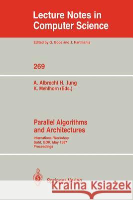 Parallel Algorithms and Architectures: International Workshop Suhl, Gdr, May 25-30, 1987; Proceedings Albrecht, Andreas 9783540180999 Springer
