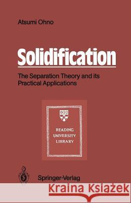 Solidification: The Separation Theory and Its Practical Applications Wakabayashi, Judy 9783540182337