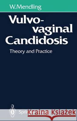 Vulvovaginal Candidosis: Theory and Practice Mendling, Werner 9783540187042