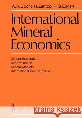 International Mineral Economics: Mineral Exploration, Mine Valuation, Mineral Markets, International Mineral Policies Gocht, Werner R. 9783540187493