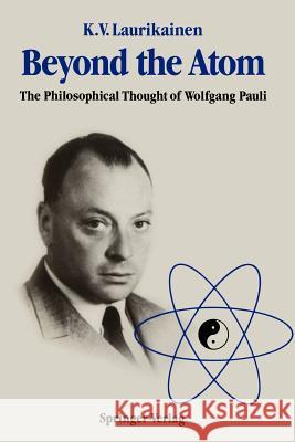Beyond the Atom: The Philosophical Thought of Wolfgang Pauli Laurikainen, Kalervo V. 9783540194569