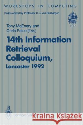 14th Information Retrieval Colloquium: Proceedings of the BCS 14th Information Retrieval Colloquium, University of Lancaster, 13-14 April 1992 McEnery, Tony 9783540198086
