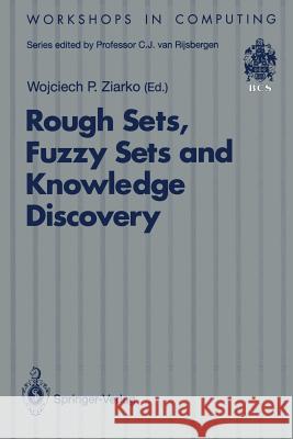 Rough Sets, Fuzzy Sets and Knowledge Discovery: Proceedings of the International Workshop on Rough Sets and Knowledge Discovery (Rskd'93), Banff, Albe Ziarko, Wojciech P. 9783540198857